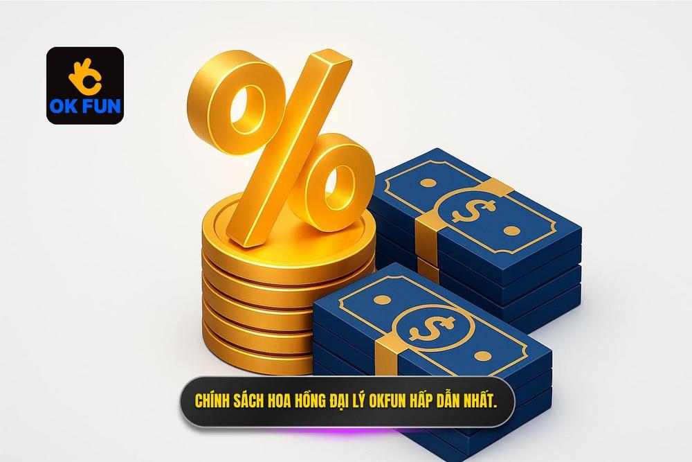 2.chính Sách Hoa Hồng đại Lý Okfun Hấp Dẫn Bậc Nhất Thị Trường