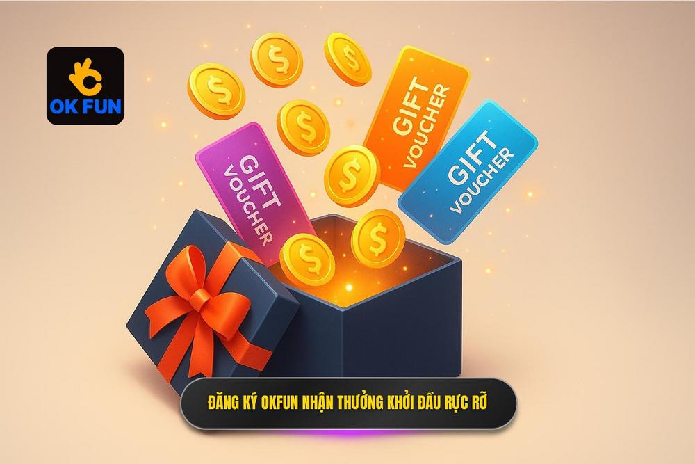 2.Đăng Ký Okfun Nhận Thưởng Cho Khởi đầu Rực Rỡ