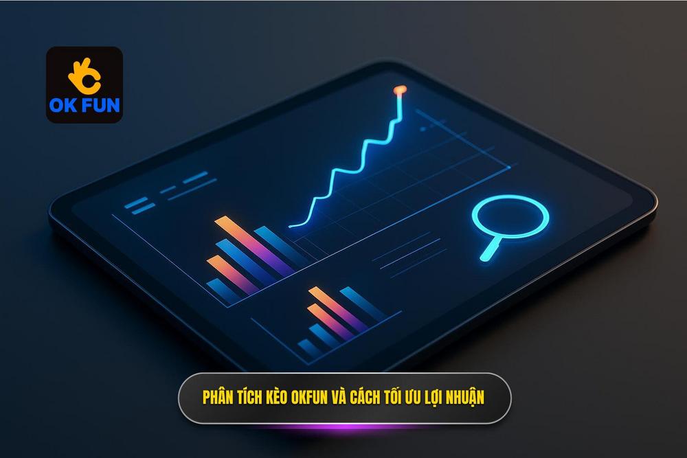 2.phân Tích Sâu Về Kèo Nhà Cái Okfun Và Cách Tối ưu Hóa Lợi Nhuận