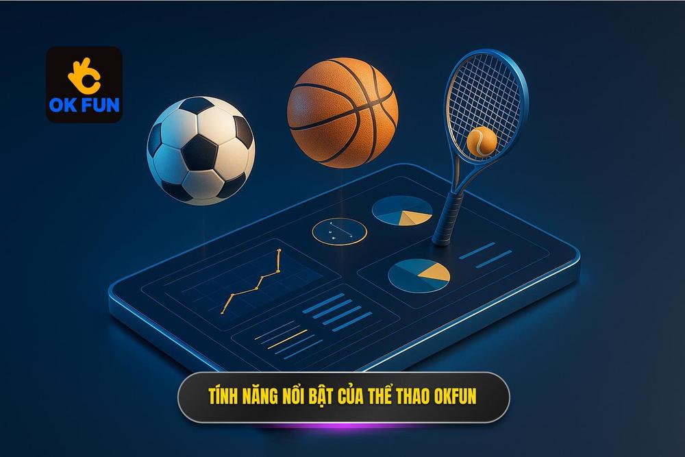 3.bảng Tóm Tắt Các Tính Năng Nổi Bật Của Thể Thao Okfun