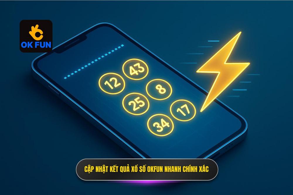 3.quy Trình Cập Nhật Kết Quả Xổ Số Okfun Nhanh Chóng Và Chính Xác